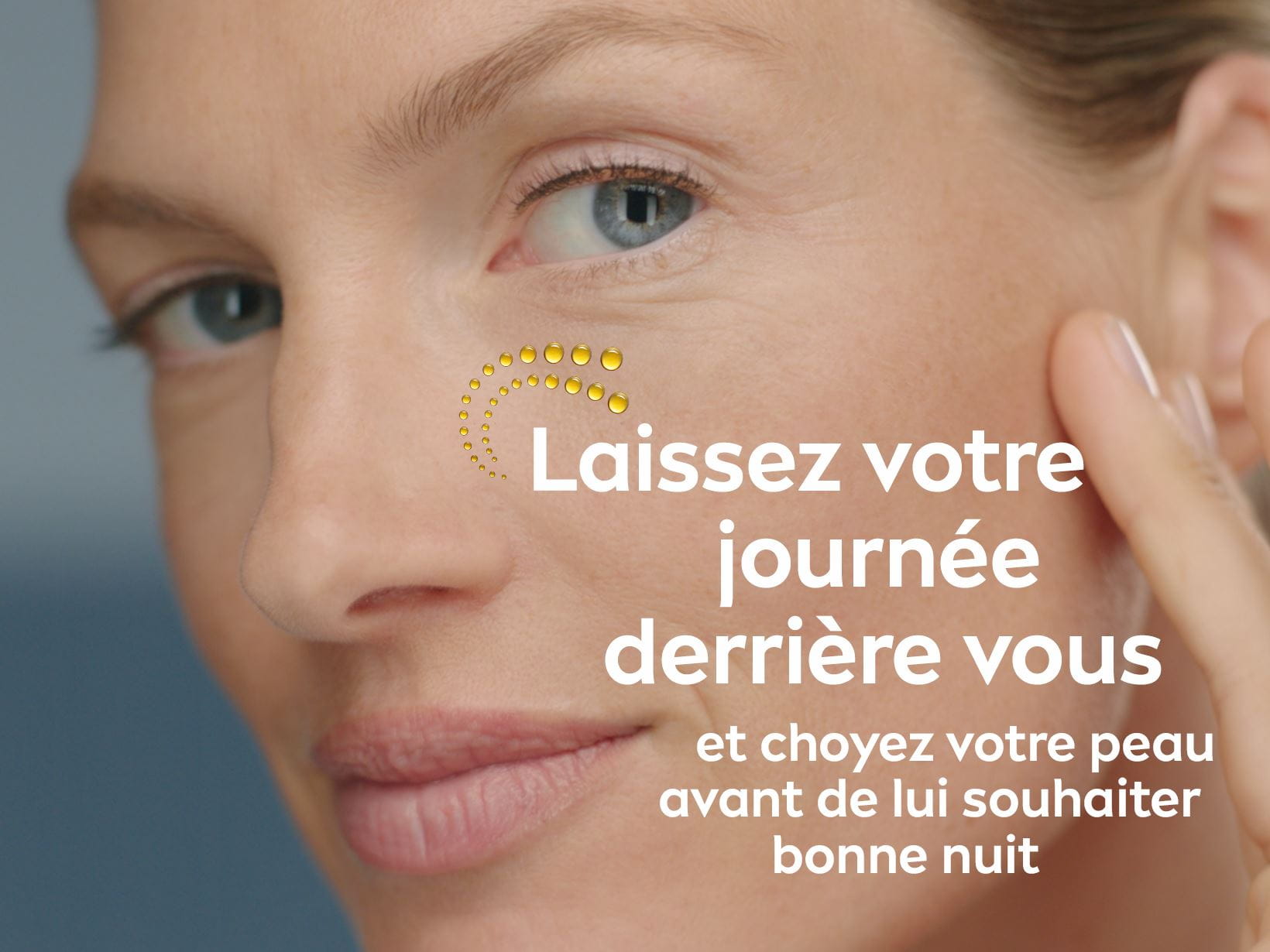 Laissez votre journée derrière vous et choyez votre peau avant de lui souhaiter bonne nuit