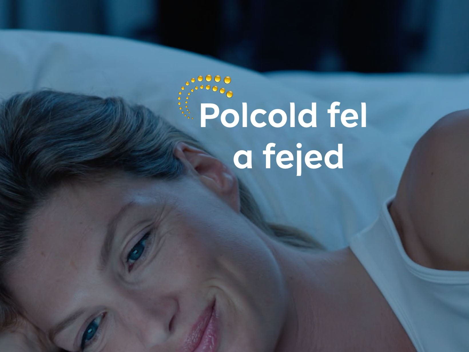 Polcold fel a fejed.