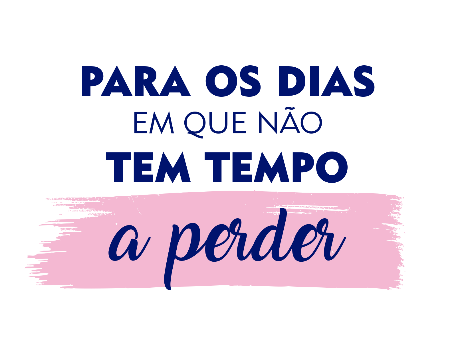 não tem tempo a perder